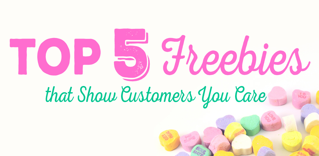 Top 5 Freebies to Show Customers You Care